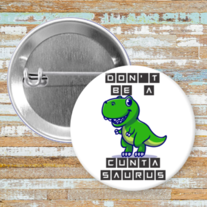 Don't Be A Cuntasaurus