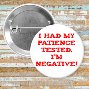 I Had My Patience Tested, I'm Negative