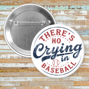 There's No Crying In Baseball