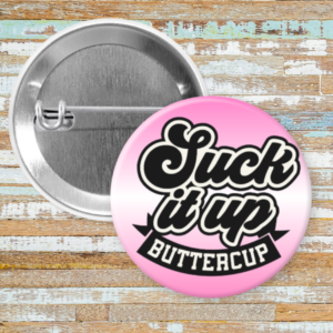 Suck It Up Buttercup