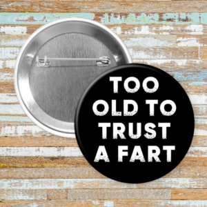 Too Old to Trust a Fart